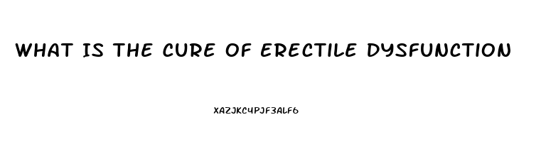 What Is The Cure Of Erectile Dysfunction