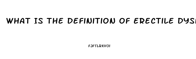 What Is The Definition Of Erectile Dysfunction