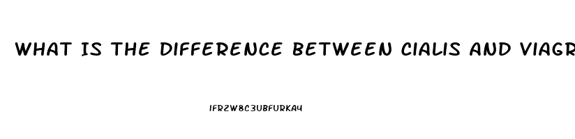 What Is The Difference Between Cialis And Viagra