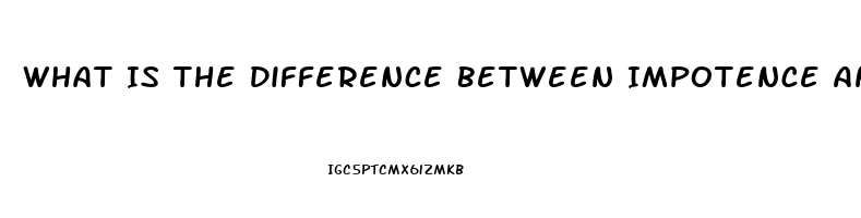 What Is The Difference Between Impotence And Erectile Dysfunction