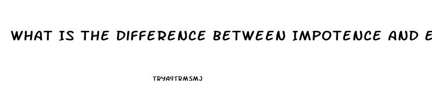 What Is The Difference Between Impotence And Erectile Dysfunction