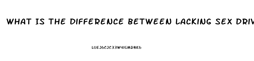 What Is The Difference Between Lacking Sex Drive And Being Asexual