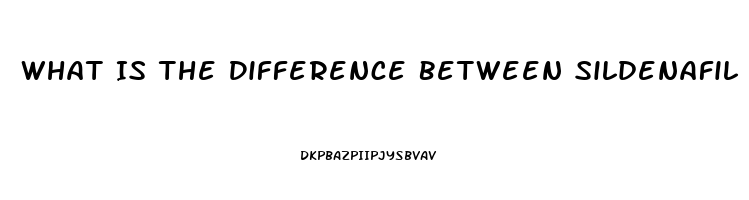 What Is The Difference Between Sildenafil And Viagra