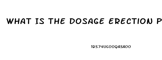 What Is The Dosage Erection Pills Viagra