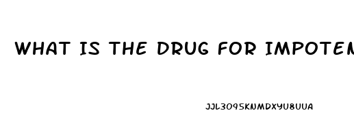 What Is The Drug For Impotence