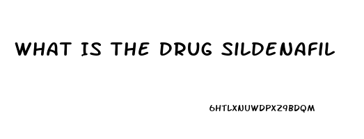 What Is The Drug Sildenafil