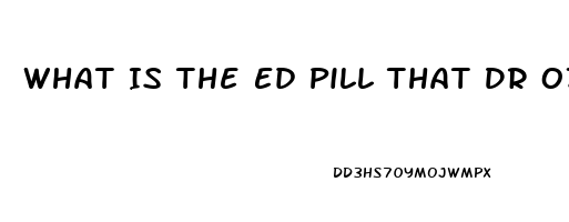 What Is The Ed Pill That Dr Oz Recommended