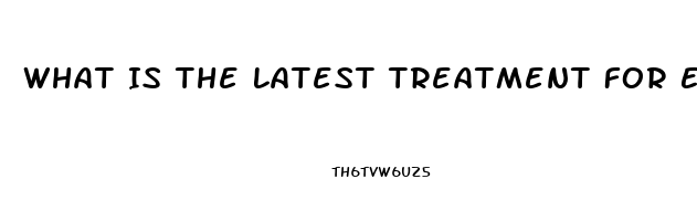 What Is The Latest Treatment For Erectile Dysfunction