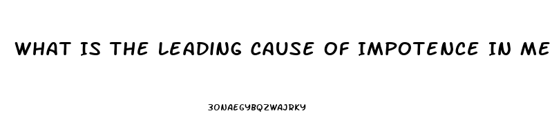 What Is The Leading Cause Of Impotence In Men