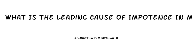 What Is The Leading Cause Of Impotence In Men