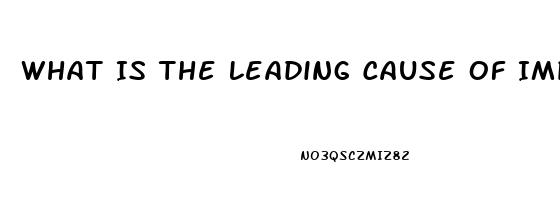 What Is The Leading Cause Of Impotence In Men