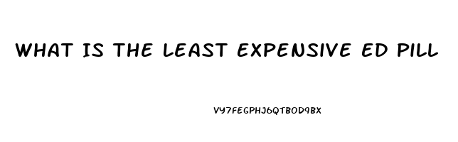 What Is The Least Expensive Ed Pill