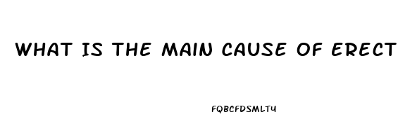 What Is The Main Cause Of Erectile Dysfunction