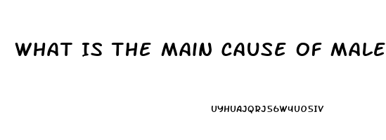 What Is The Main Cause Of Male Impotence Erectile Dysfunction