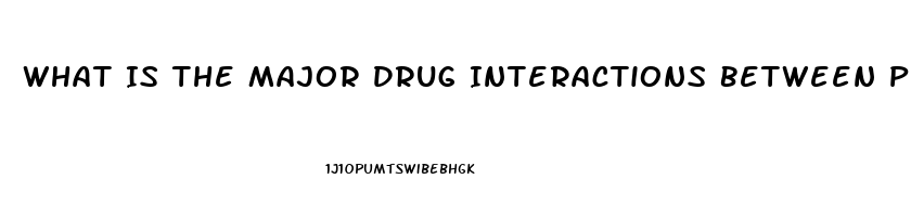 What Is The Major Drug Interactions Between Phosphodiesterase Inhibitor Drugs Such As Sildenafil