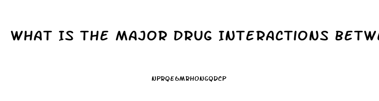 What Is The Major Drug Interactions Between Phosphodiesterase Inhibitor Drugs Such As Sildenafil