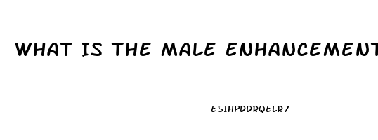 What Is The Male Enhancement Pill