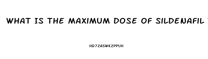 What Is The Maximum Dose Of Sildenafil That Should Be Taken