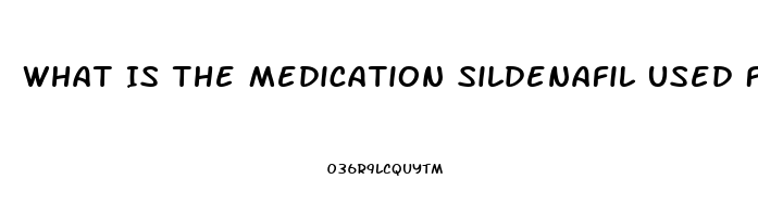 What Is The Medication Sildenafil Used For