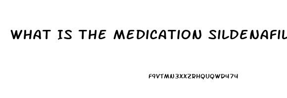 What Is The Medication Sildenafil Used For