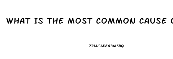 What Is The Most Common Cause Of Erectile Dysfunction