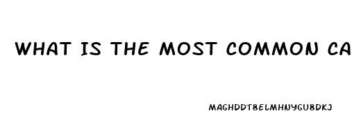 What Is The Most Common Cause Of Erectile Dysfunction