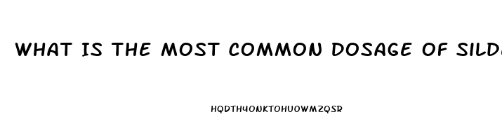 What Is The Most Common Dosage Of Sildenafil