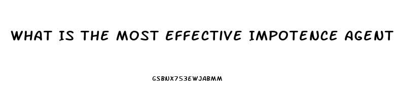 What Is The Most Effective Impotence Agent Drug On The Market