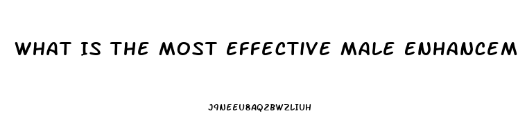 What Is The Most Effective Male Enhancement Pill 2023