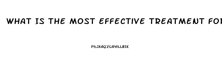 What Is The Most Effective Treatment For Erectile Dysfunction