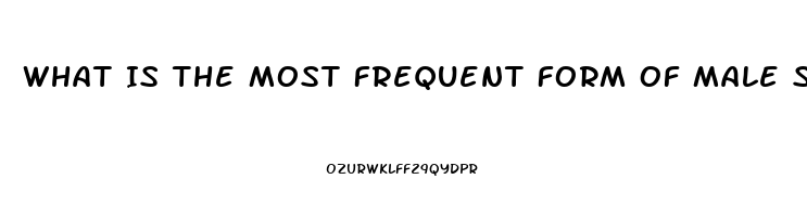 What Is The Most Frequent Form Of Male Sexual Dysfunction