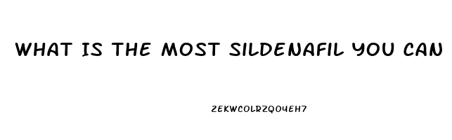 What Is The Most Sildenafil You Can Safely Take