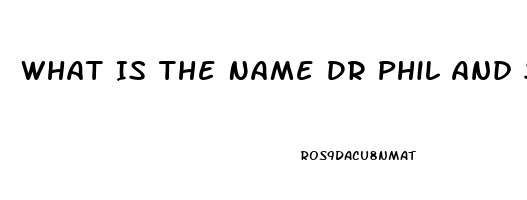 What Is The Name Dr Phil And Steve Harvey Ed Pill