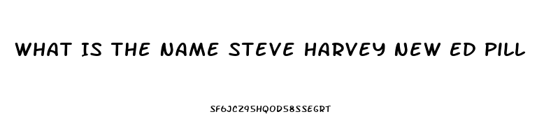 What Is The Name Steve Harvey New Ed Pill