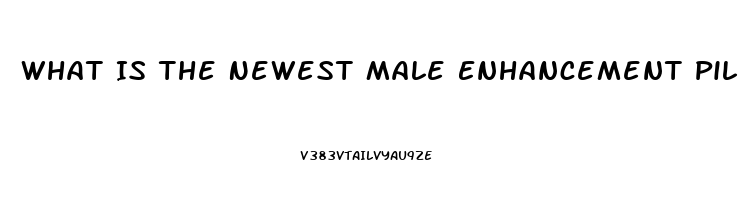 What Is The Newest Male Enhancement Pill Available