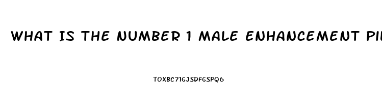 What Is The Number 1 Male Enhancement Pill