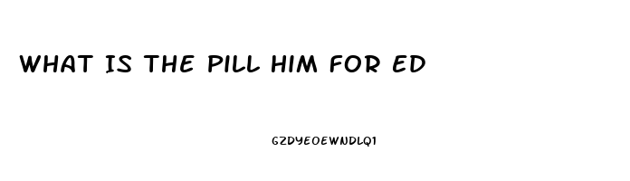 What Is The Pill Him For Ed