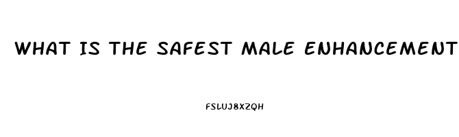 What Is The Safest Male Enhancement Product