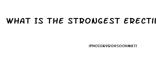 What Is The Strongest Erectile Dysfunction Medication