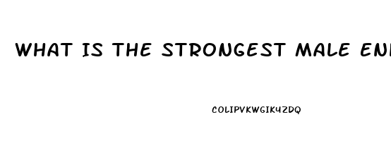 What Is The Strongest Male Enhancement Pill Out There That Works