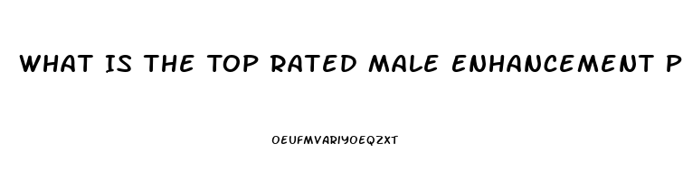 What Is The Top Rated Male Enhancement Pill