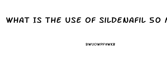 What Is The Use Of Sildenafil 50 Mg