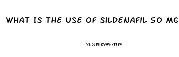 What Is The Use Of Sildenafil 50 Mg