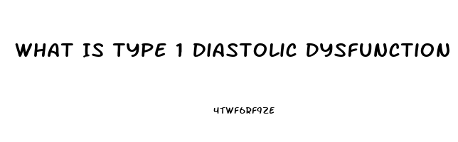 What Is Type 1 Diastolic Dysfunction