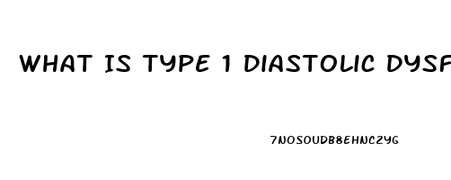 What Is Type 1 Diastolic Dysfunction