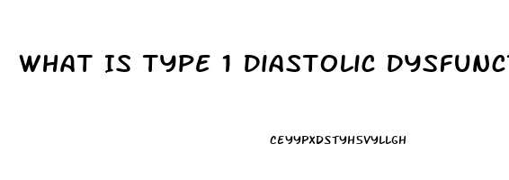 What Is Type 1 Diastolic Dysfunction