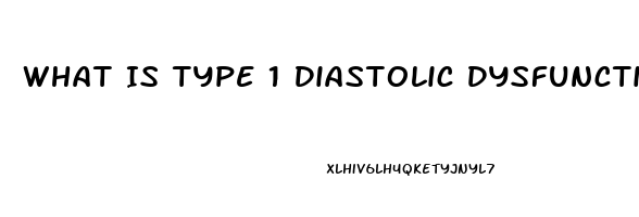 What Is Type 1 Diastolic Dysfunction