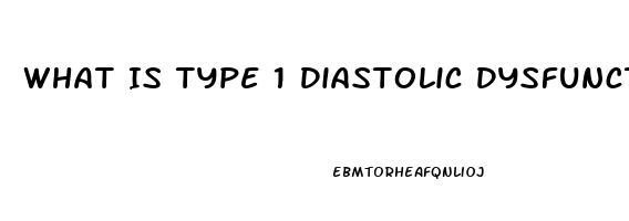 What Is Type 1 Diastolic Dysfunction