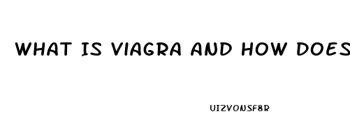 What Is Viagra And How Does It Work