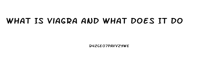 What Is Viagra And What Does It Do